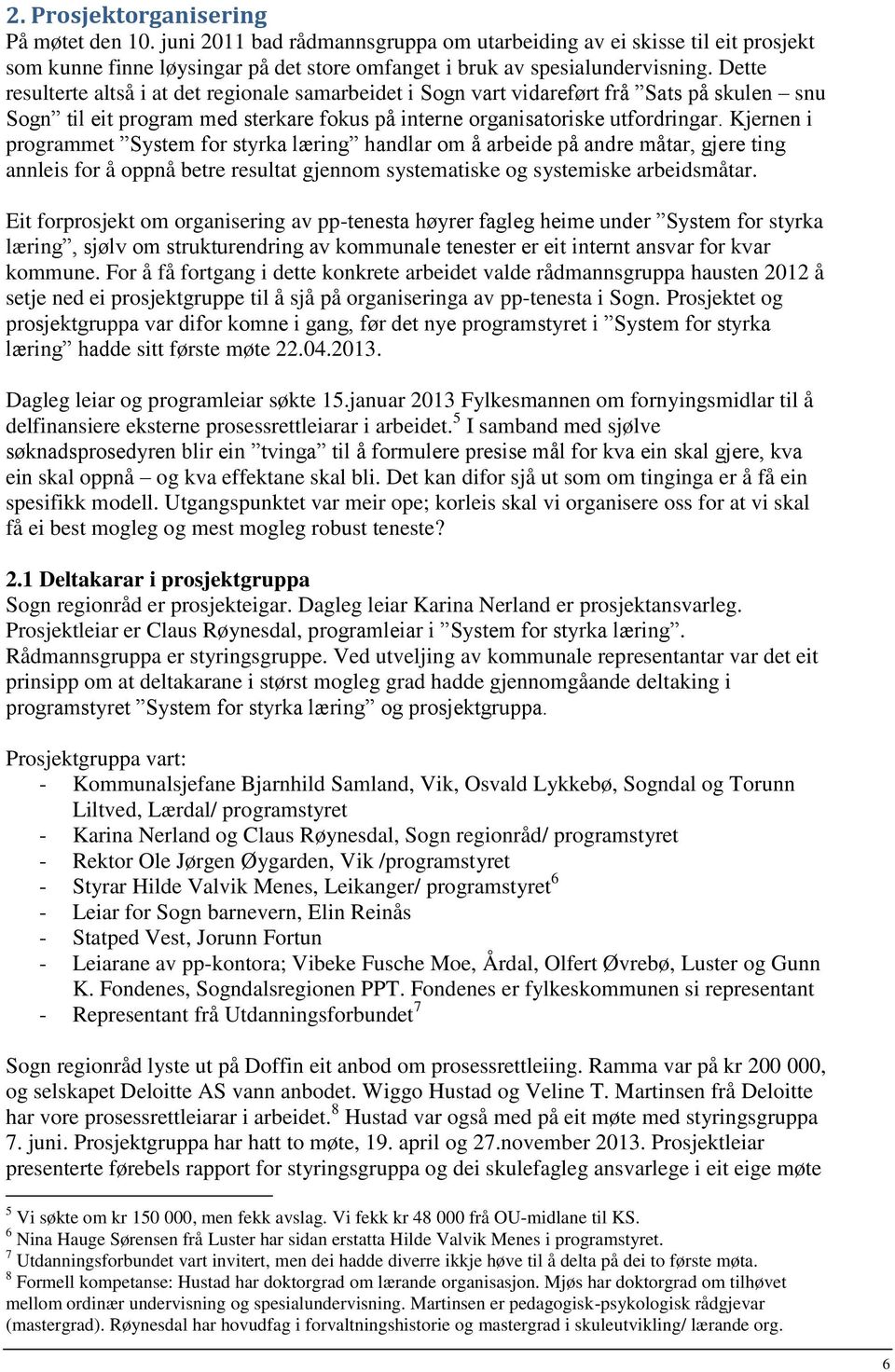 Kjernen i programmet System for styrka læring handlar om å arbeide på andre måtar, gjere ting annleis for å oppnå betre resultat gjennom systematiske og systemiske arbeidsmåtar.