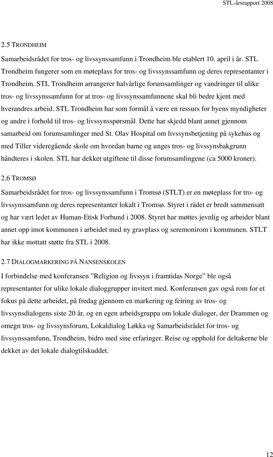 STL Trondheim arrangerer halvårlige forumsamlinger og vandringer til ulike tros- og livssynssamfunn for at tros- og livssynssamfunnene skal bli bedre kjent med hverandres arbeid.