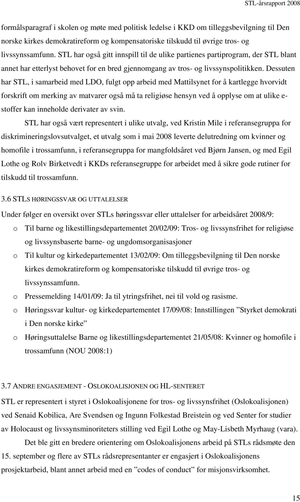 Dessuten har STL, i samarbeid med LDO, fulgt opp arbeid med Mattilsynet for å kartlegge hvorvidt forskrift om merking av matvarer også må ta religiøse hensyn ved å opplyse om at ulike e- stoffer kan