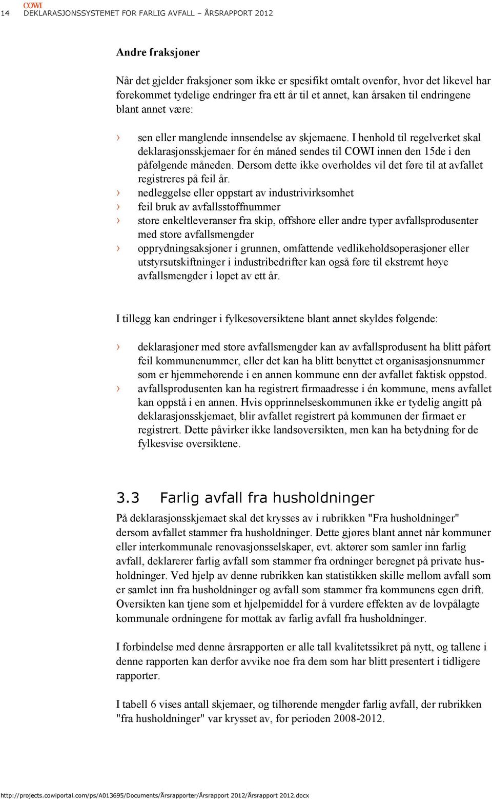 I henhold til regelverket skal deklarasjonsskjemaer for én måned sendes til COWI innen den 15de i den påfølgende måneden.