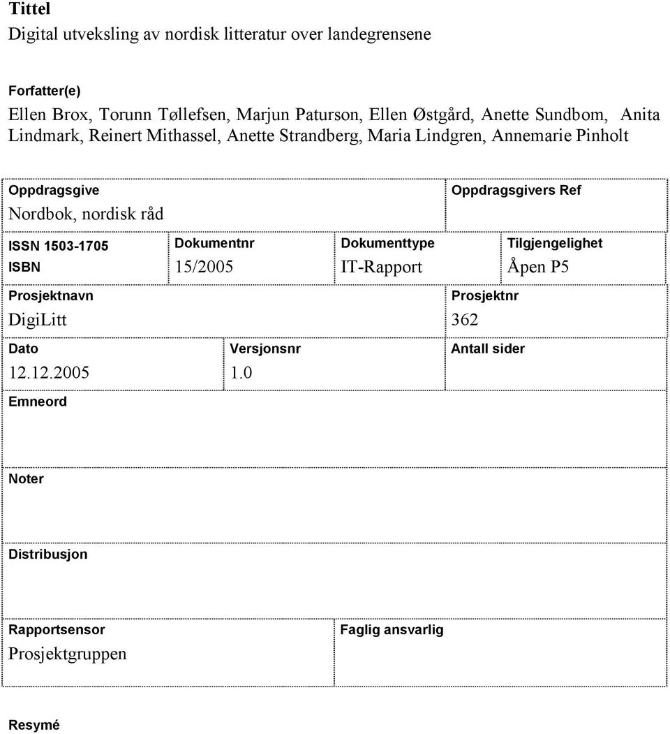 nordisk råd Oppdragsgivers Ref ISSN 1503-1705 ISBN Dokumentnr 15/2005 Dokumenttype IT-Rapport Tilgjengelighet Åpen P5 Prosjektnavn