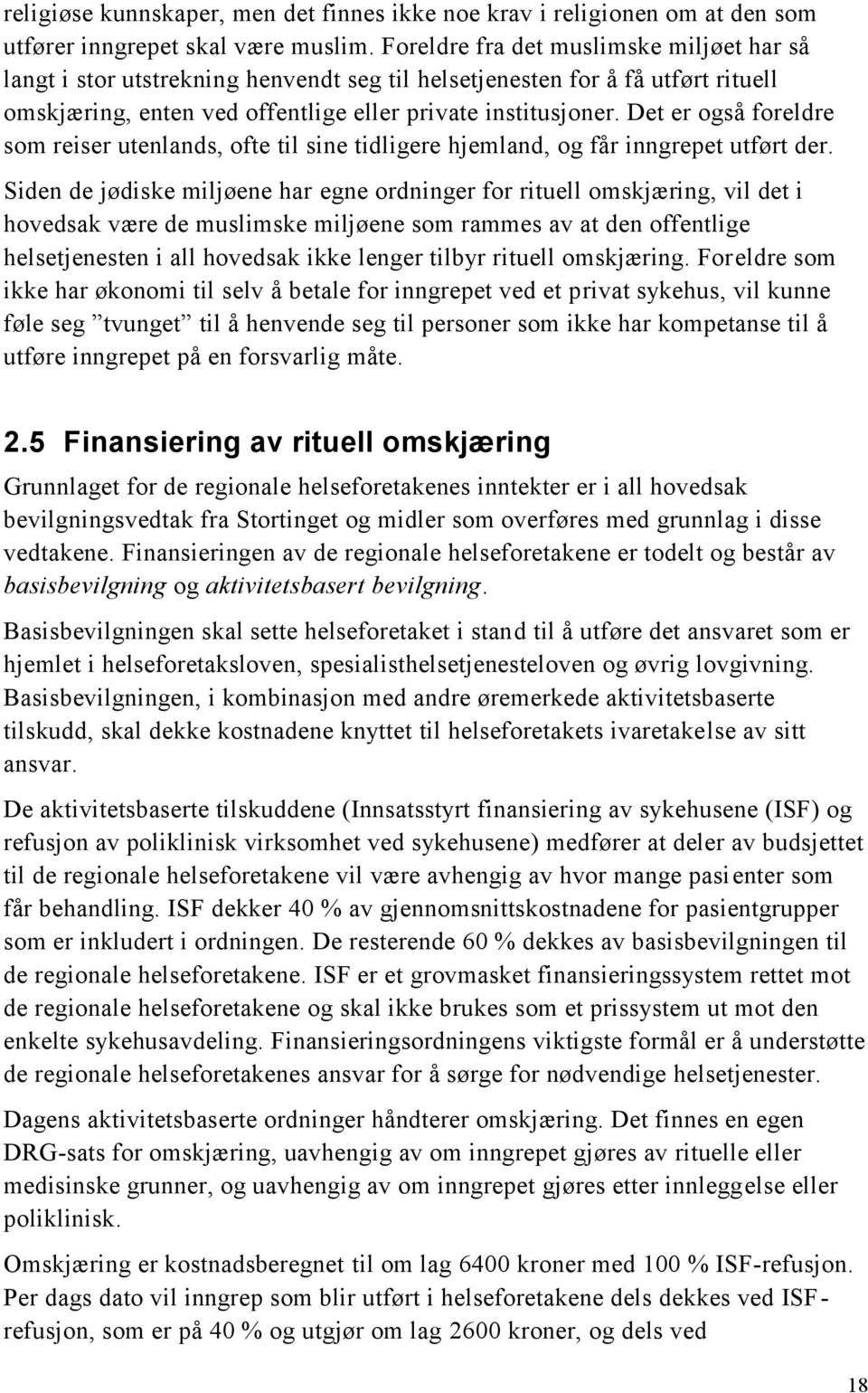 Det er også foreldre som reiser utenlands, ofte til sine tidligere hjemland, og får inngrepet utført der.