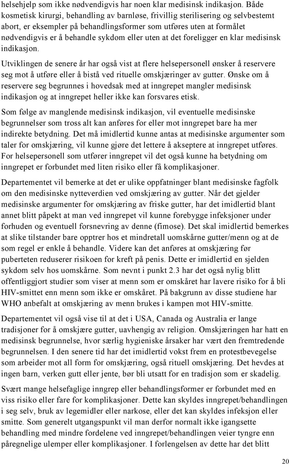 uten at det foreligger en klar medisinsk indikasjon.