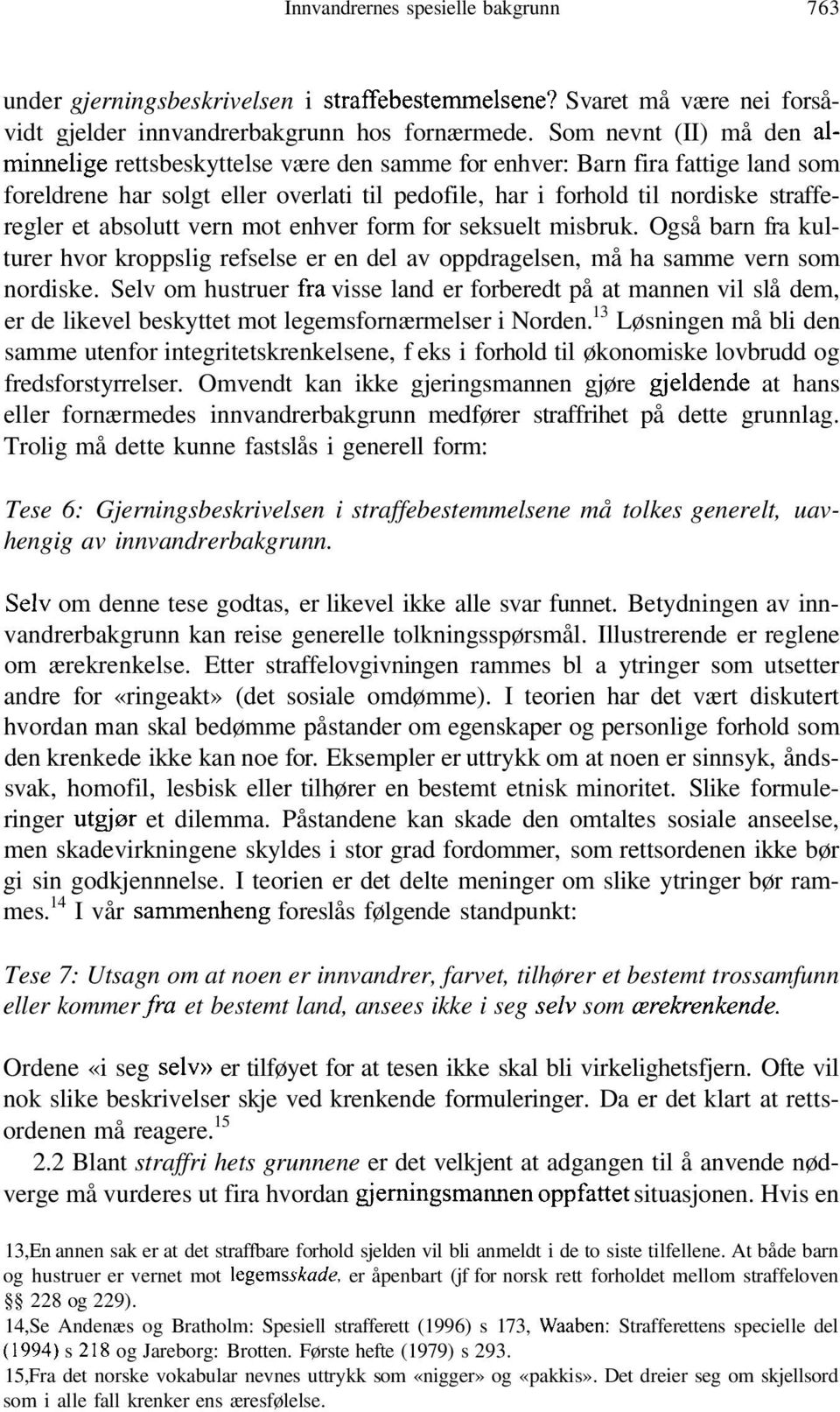 absolutt vern mot enhver form for seksuelt misbruk. Også barn fra kulturer hvor kroppslig refselse er en del av oppdragelsen, må ha samme vern som nordiske.