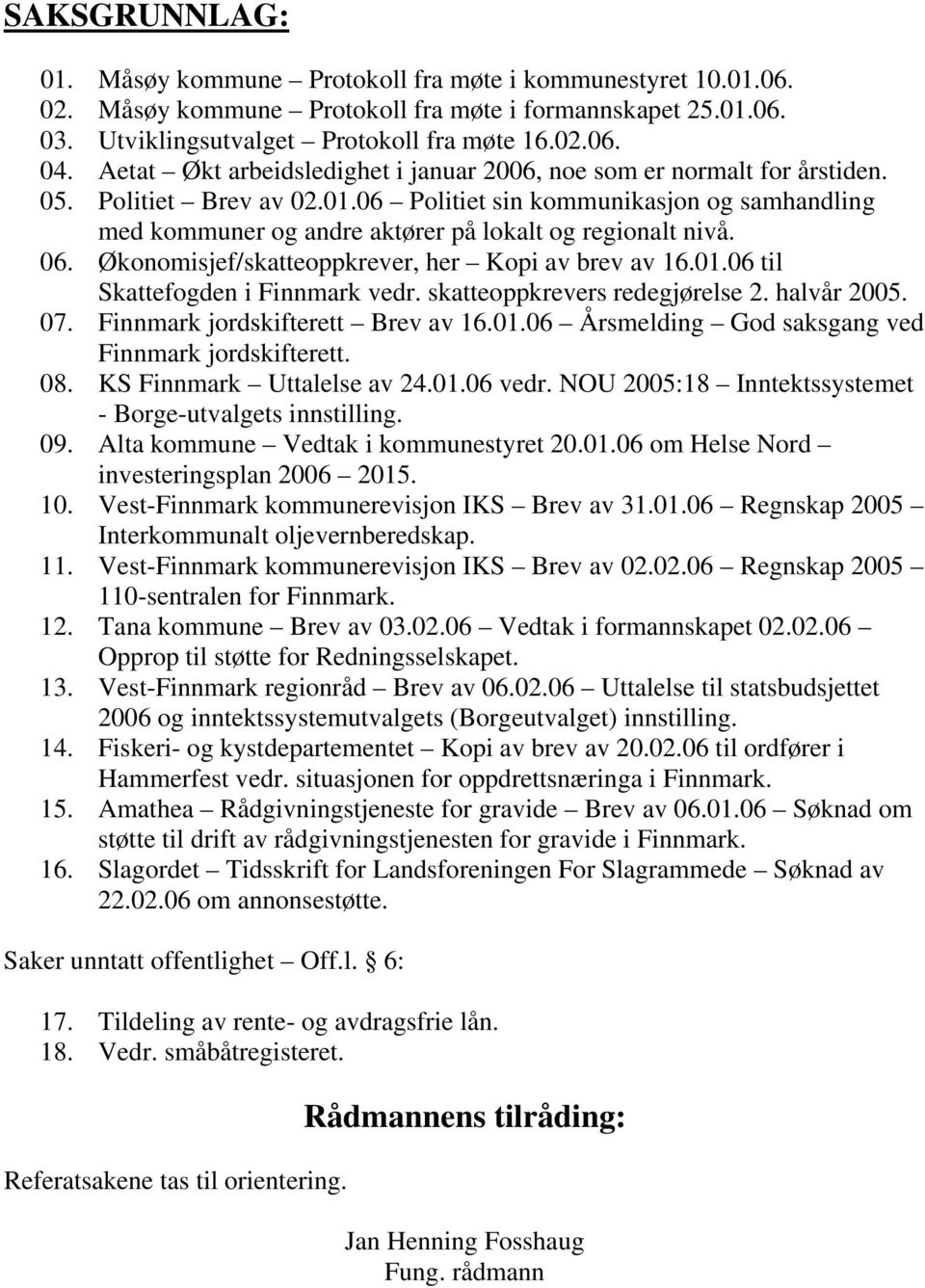 06 Politiet sin kommunikasjon og samhandling med kommuner og andre aktører på lokalt og regionalt nivå. 06. Økonomisjef/skatteoppkrever, her Kopi av brev av 16.01.06 til Skattefogden i Finnmark vedr.