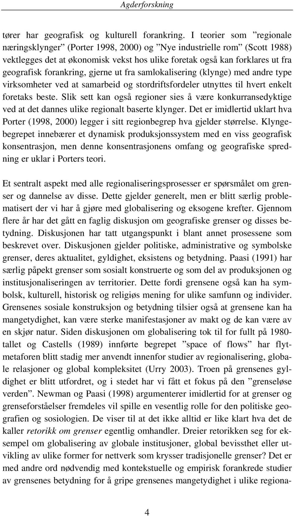 gjerne ut fra samlokalisering (klynge) med andre type virksomheter ved at samarbeid og stordriftsfordeler utnyttes til hvert enkelt foretaks beste.