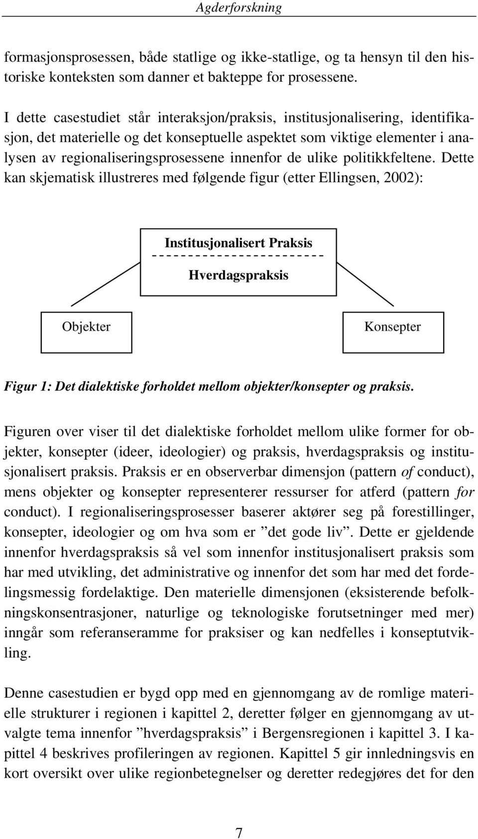 de ulike politikkfeltene.