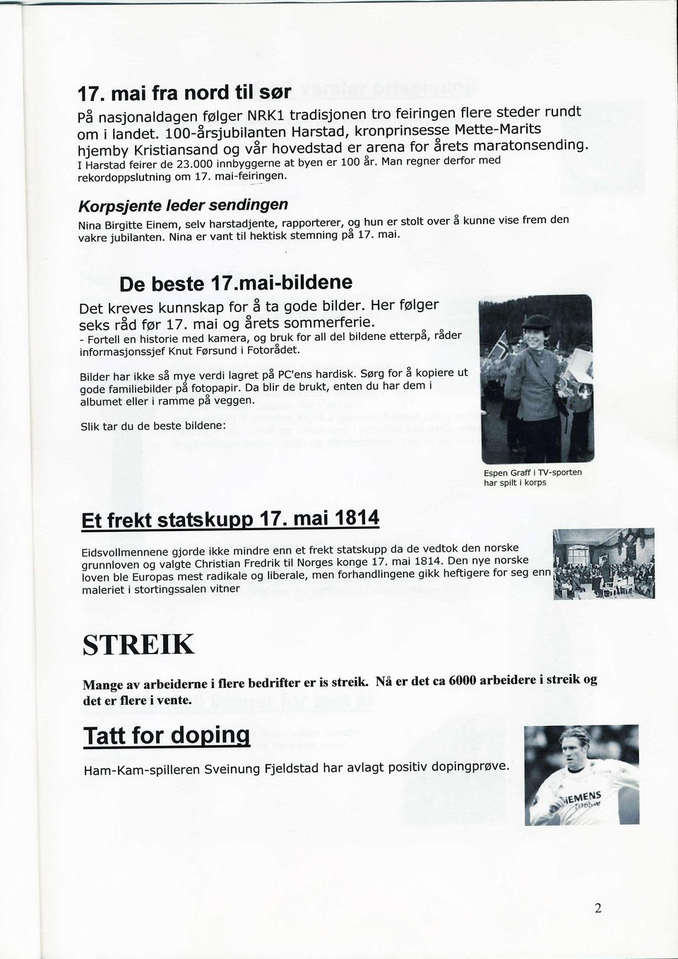 000 inn[yggerne at byen er 100 3r' Man regner derfor med rekordoppslutning om 17. mai-feiringen. Korpsjente leder sendi ngen Nina Birgitte Einem, selv harstadjente, rapporterer,!9!