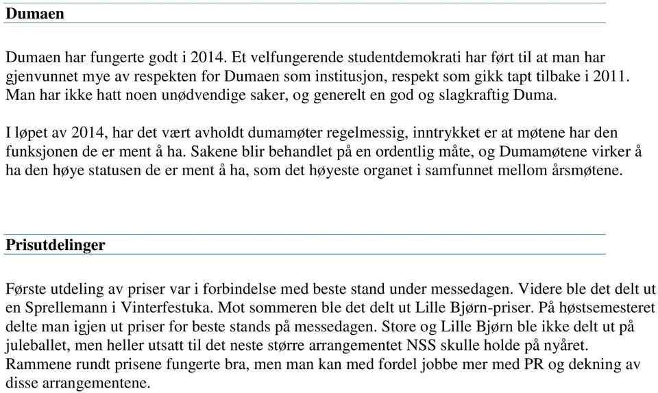 I løpet av 2014, har det vært avholdt dumamøter regelmessig, inntrykket er at møtene har den funksjonen de er ment å ha.