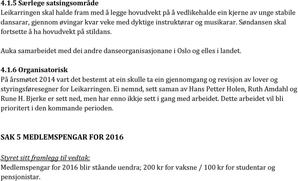 6 Organisatorisk På årsmøtet 2014 vart det bestemt at ein skulle ta ein gjennomgang og revisjon av lover og styringsføresegner for Leikarringen.