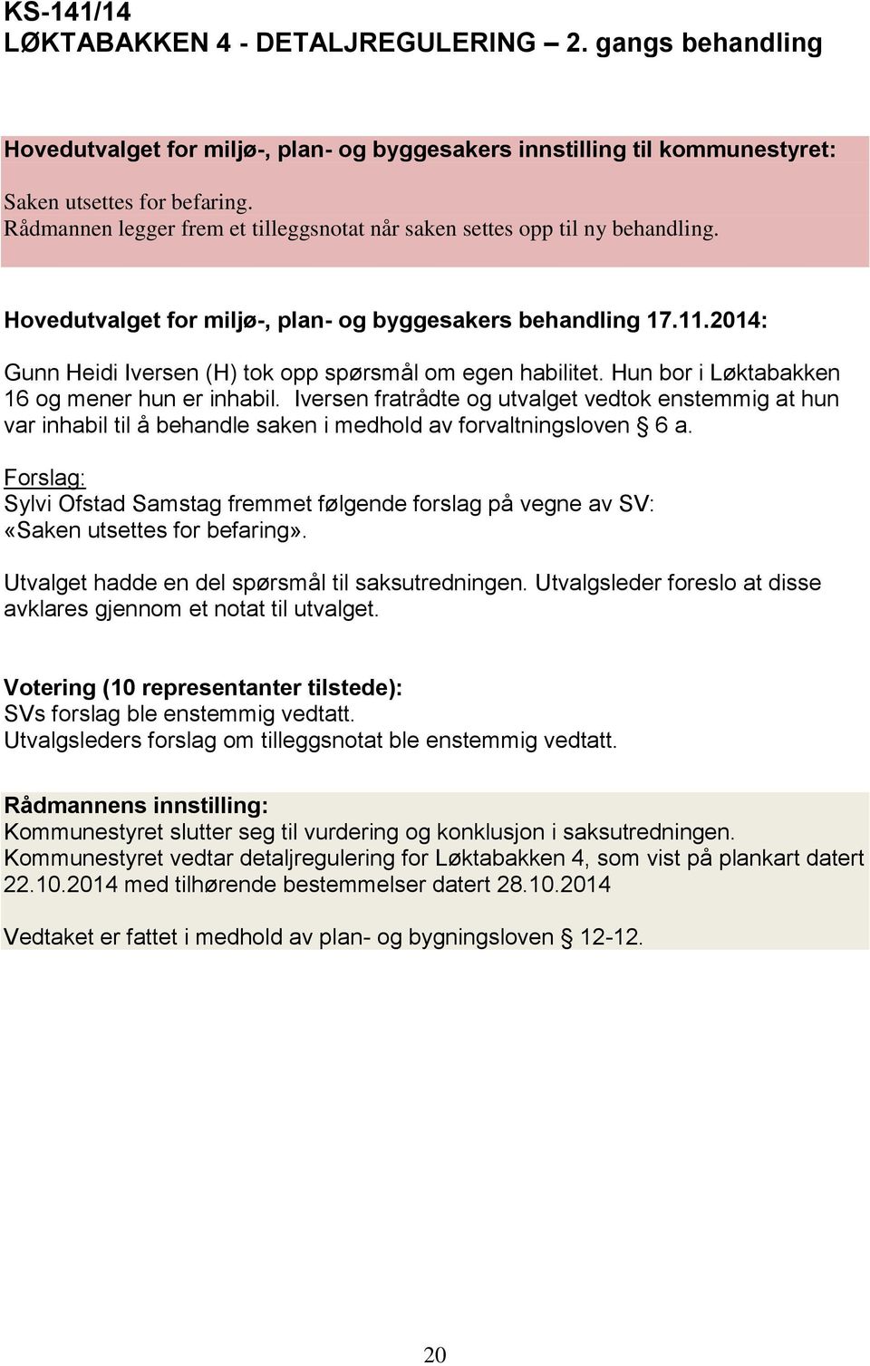 2014: Gunn Heidi Iversen (H) tok opp spørsmål om egen habilitet. Hun bor i Løktabakken 16 og mener hun er inhabil.