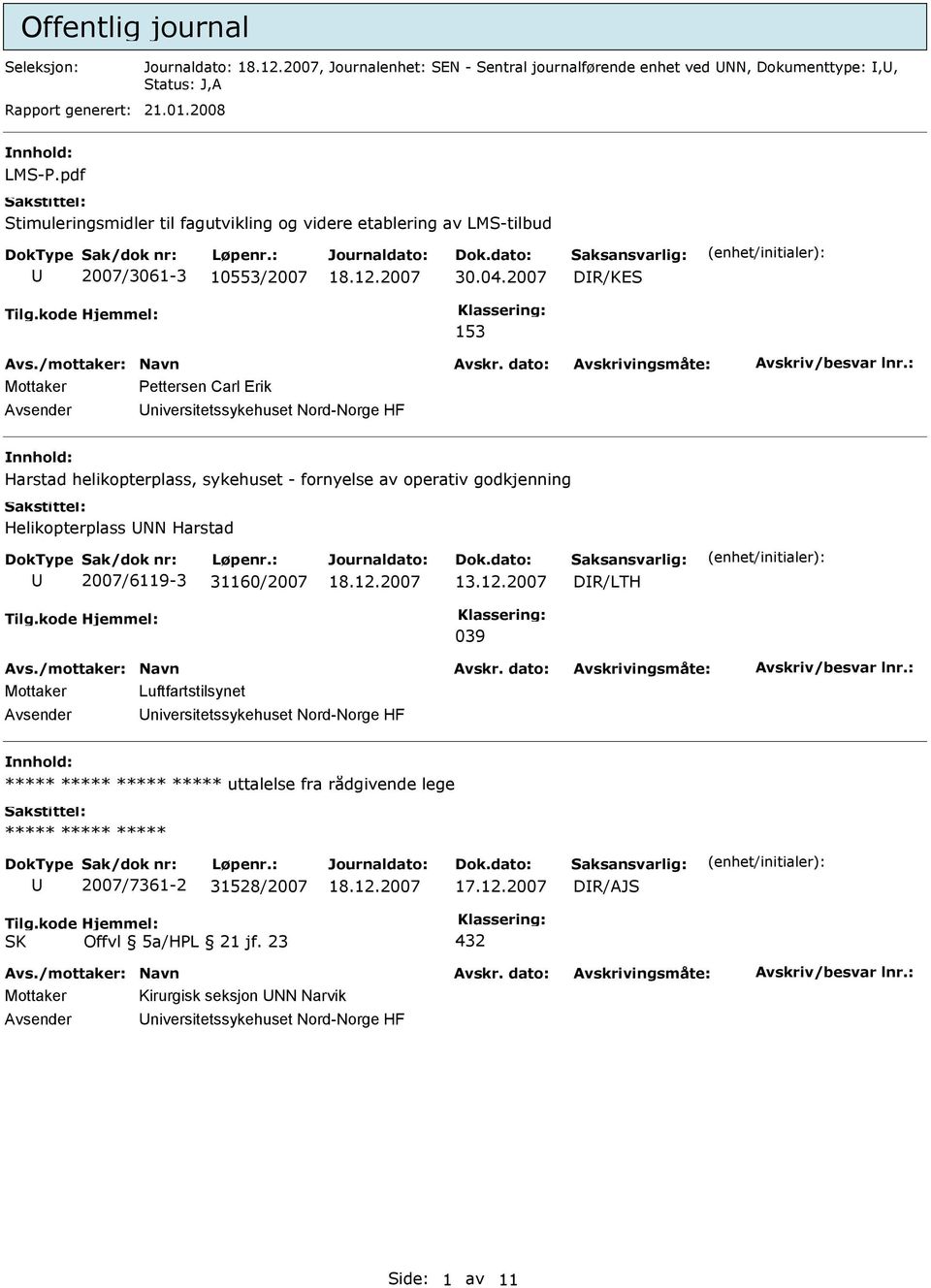 2007 DR/KES Mottaker Pettersen Carl Erik niversitetssykehuset Nord-Norge HF nnhold: Harstad helikopterplass, sykehuset - fornyelse av operativ godkjenning Helikopterplass NN