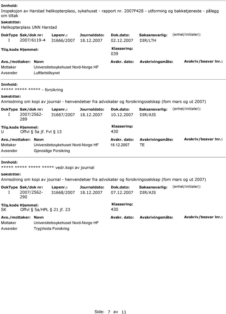 2007 DR/LTH 039 Mottaker niversitetssykehuset Nord-Norge HF Luftfartstilsynet nnhold: ***** ***** ***** - forsikring 289 31667/2007 10.