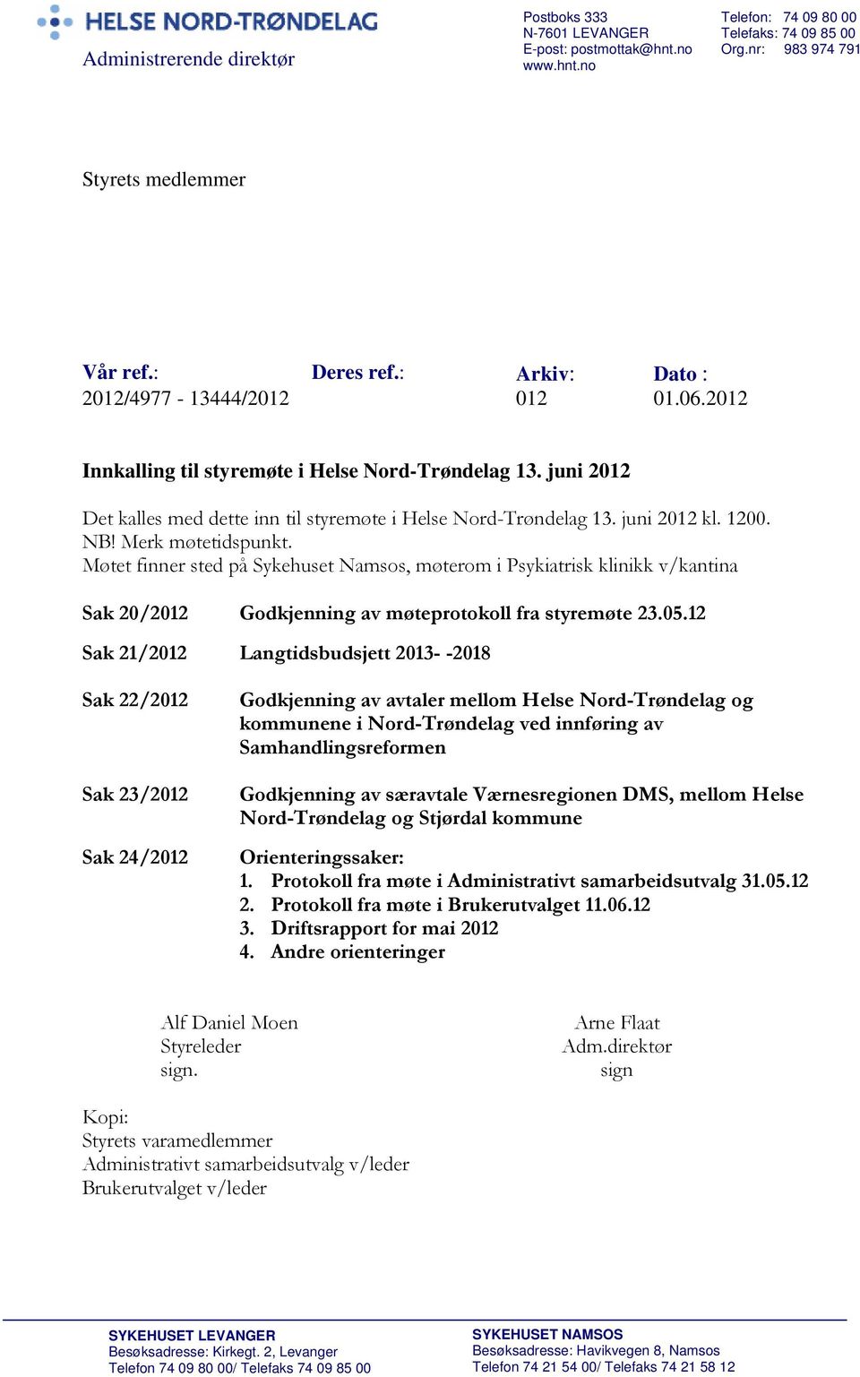 NB! Merk møtetidspunkt. Møtet finner sted på Sykehuset Namsos, møterom i Psykiatrisk klinikk v/kantina Sak 20/2012 Godkjenning av møteprotokoll fra styremøte 23.05.