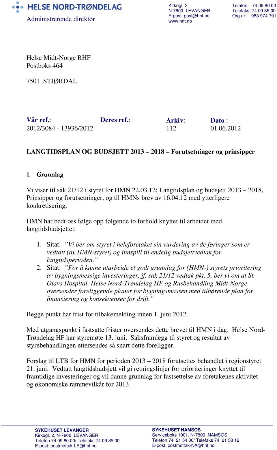 2012 LANGTIDSPLAN OG BUDSJETT 2013 2018 Forutsetninger og prinsipper 1. Grunnlag Vi viser til sak 21/12 i styret for HMN 22.03.