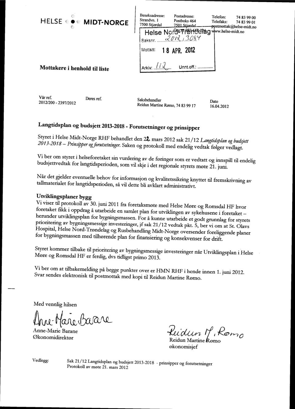 Saksbehandler Dato 2012/200-2397/2012 Reidun Martine Rømo, 74 83 99 17 16.04.2012 Langtidsplan og budsjett 2013-2018 - Forutsetninger og prinsipper Styret i Helse Midt-Norge RHF behandlet den 22.