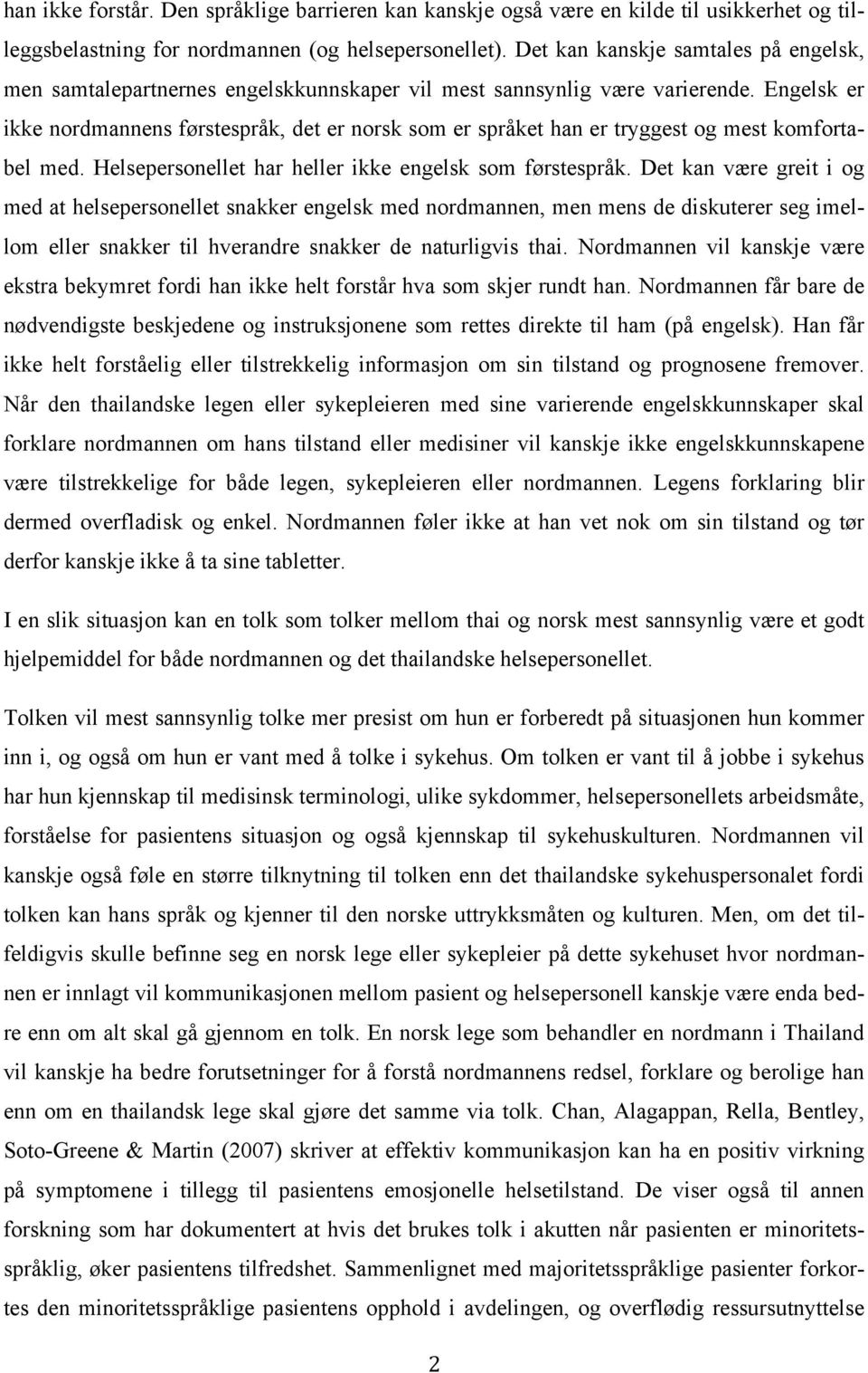 Engelsk er ikke nordmannens førstespråk, det er norsk som er språket han er tryggest og mest komfortabel med. Helsepersonellet har heller ikke engelsk som førstespråk.