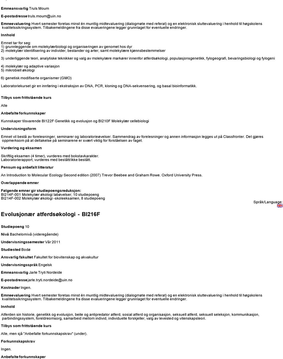 Tilbakemeldingene fra disse evalueringene legger grunnlaget for eventuelle endringer.