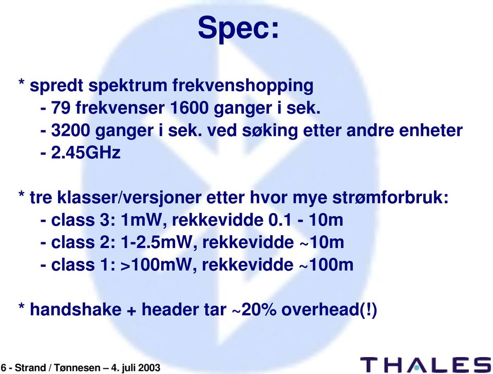 3200 ganger i sek. ved søking etter andre enheter 2.