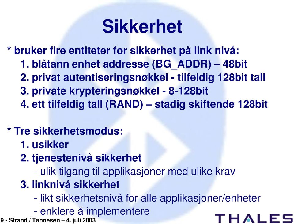 ett tilfeldig tall (RAND) stadig skiftende 128bit * Tre sikkerhetsmodus: 1. usikker 2.