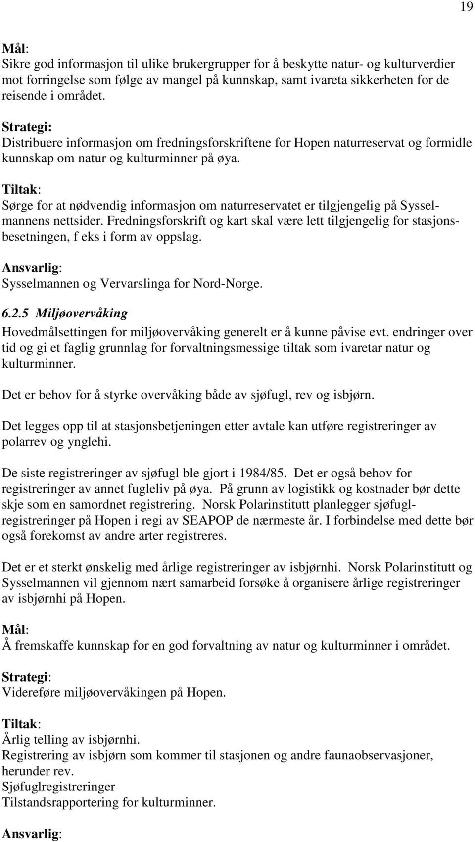 Tiltak: Sørge for at nødvendig informasjon om naturreservatet er tilgjengelig på Sysselmannens nettsider.