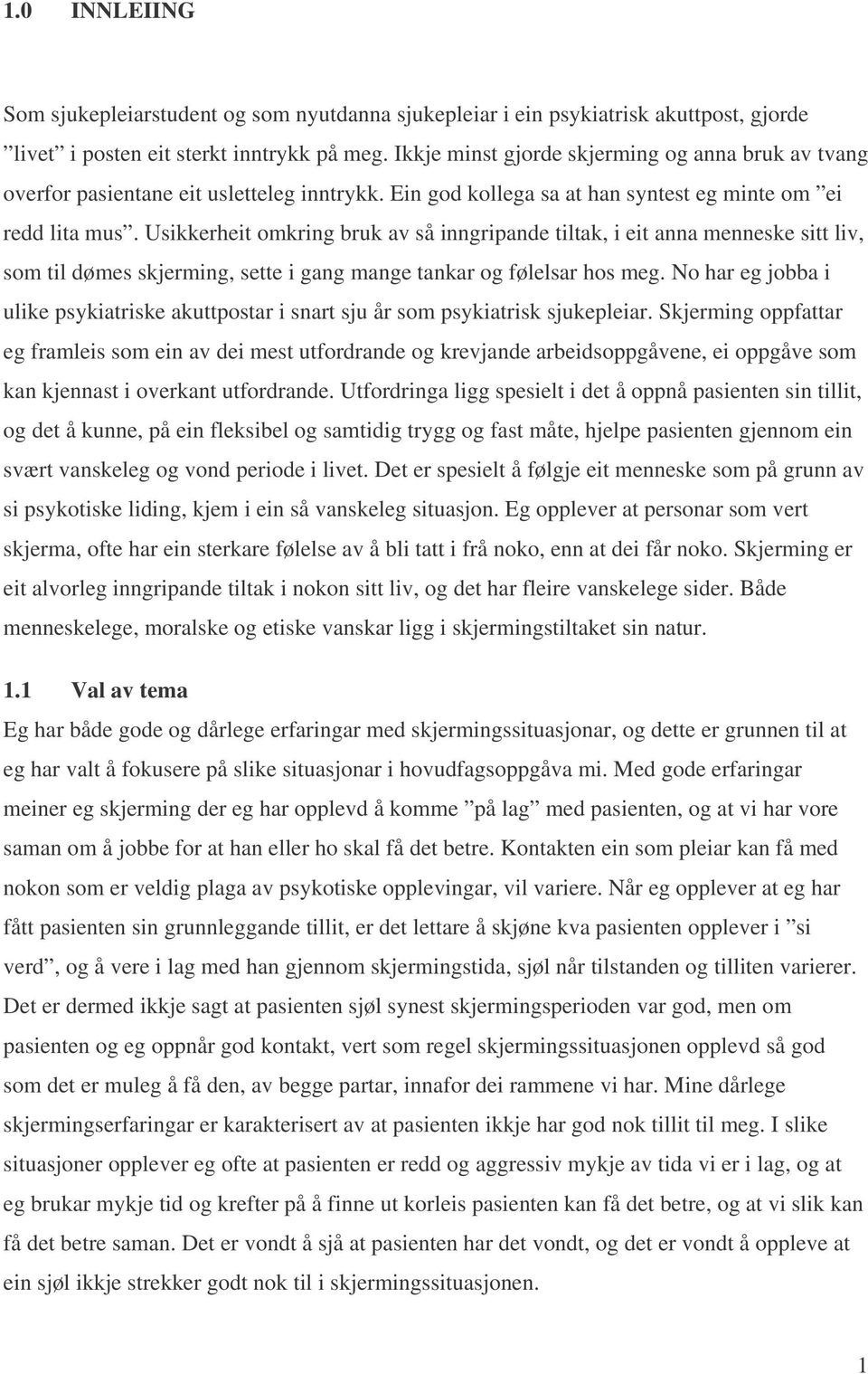 Usikkerheit omkring bruk av så inngripande tiltak, i eit anna menneske sitt liv, som til dømes skjerming, sette i gang mange tankar og følelsar hos meg.