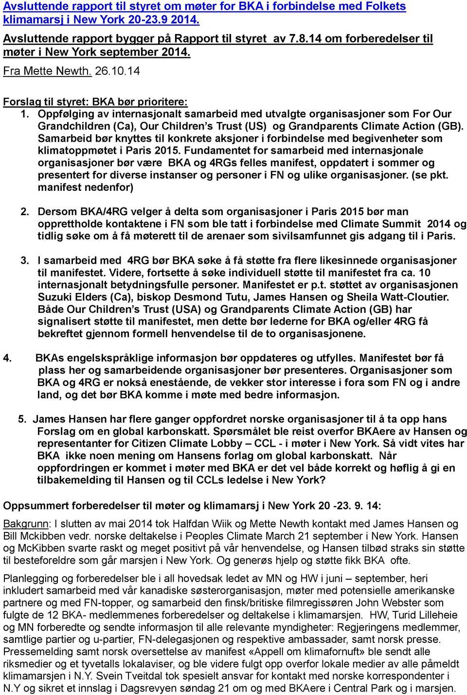 Oppfølging av internasjonalt samarbeid med utvalgte organisasjoner som For Our Grandchildren (Ca), Our Children s Trust (US) og Grandparents Climate Action (GB).