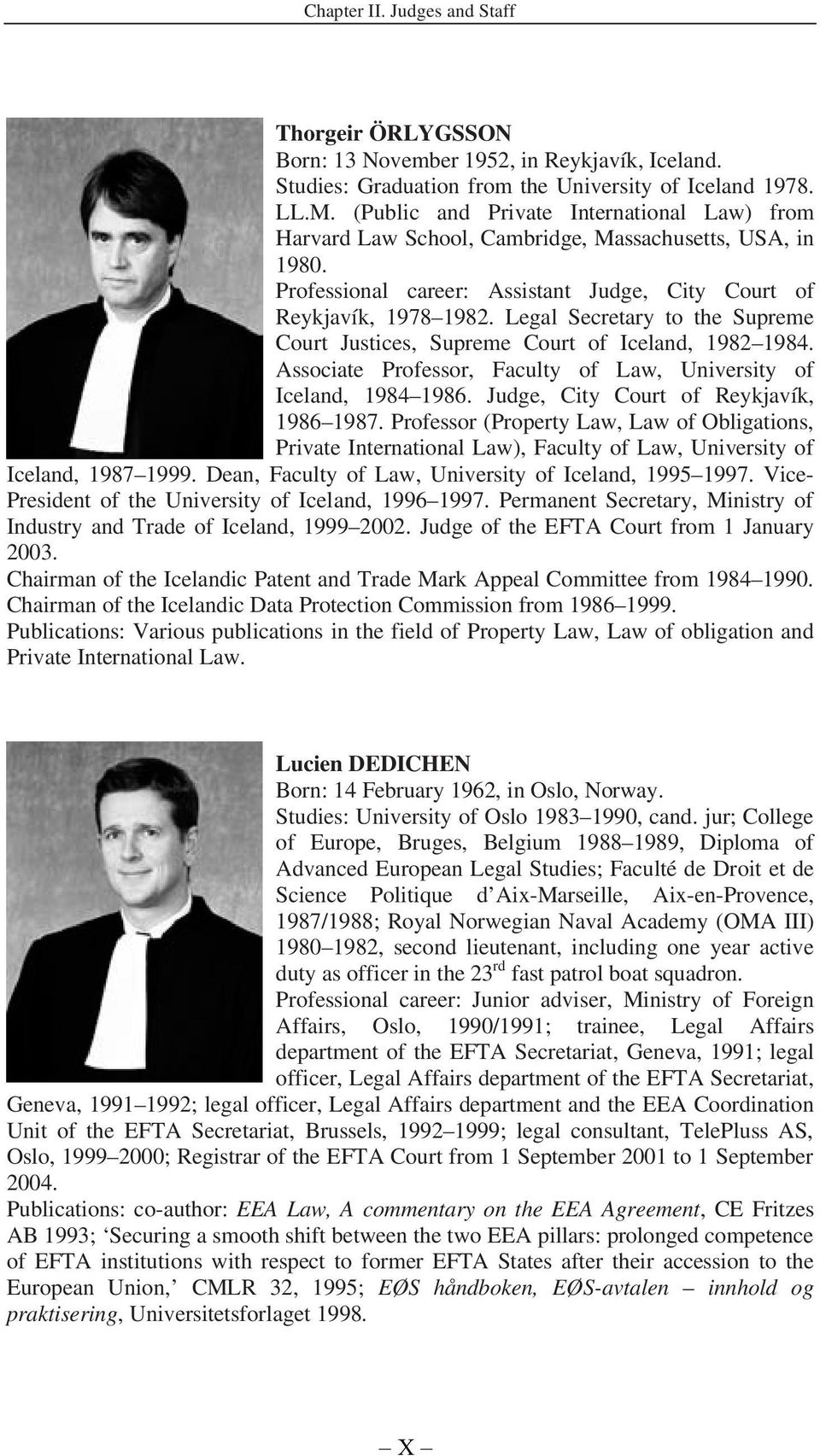 Legal Secretary to the Supreme Court Justices, Supreme Court of Iceland, 1982 1984. Associate Professor, Faculty of Law, University of Iceland, 1984 1986. Judge, City Court of Reykjavík, 1986 1987.