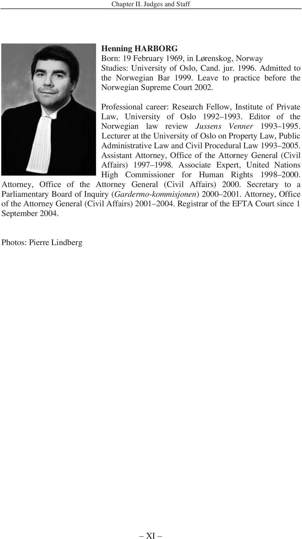 Editor of the Norwegian law review Jussens Venner 1993 1995. Lecturer at the University of Oslo on Property Law, Public Administrative Law and Civil Procedural Law 1993 2005.