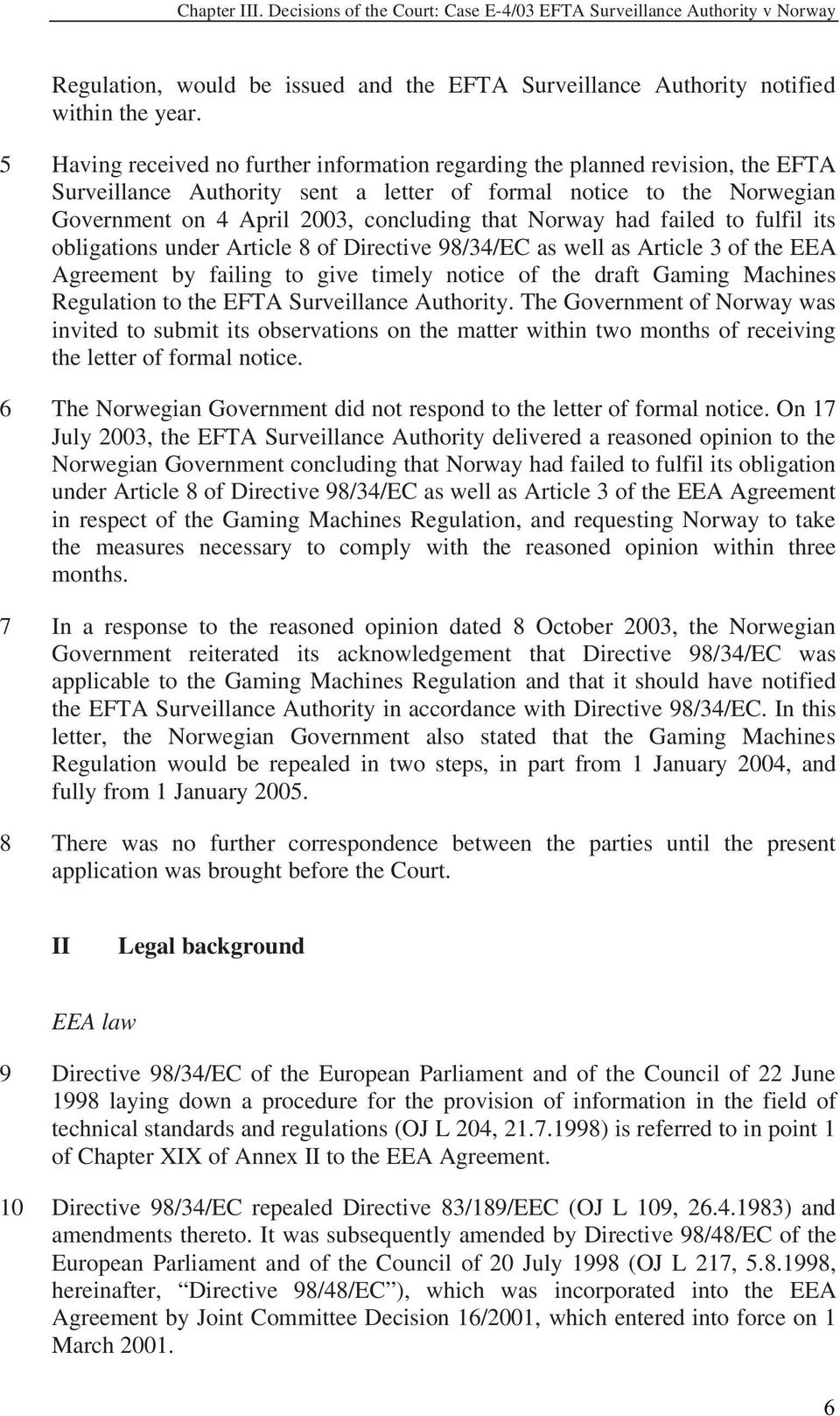 Norway had failed to fulfil its obligations under Article 8 of Directive 98/34/EC as well as Article 3 of the EEA Agreement by failing to give timely notice of the draft Gaming Machines Regulation to