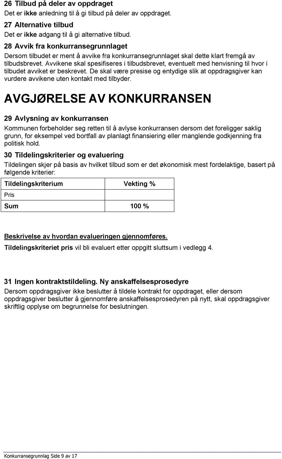 Avvikene skal spesifiseres i tilbudsbrevet, eventuelt med henvisning til hvor i tilbudet avviket er beskrevet.