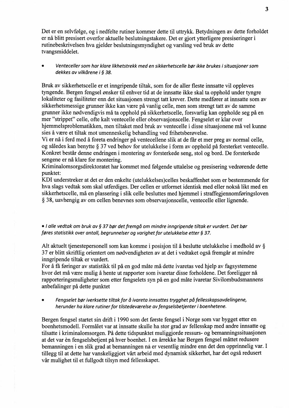 Venteceller som har klare likhetstrekk med en sikkerhetscelle bør ikke brukes i situasjoner som dekkes av vilkårene i 38.