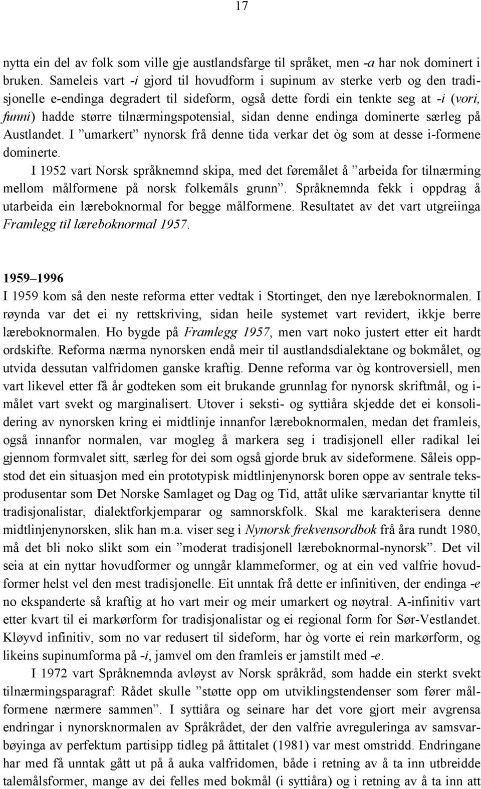 tilnærmingspotensial, sidan denne endinga dominerte særleg på Austlandet. I umarkert nynorsk frå denne tida verkar det òg som at desse i-formene dominerte.