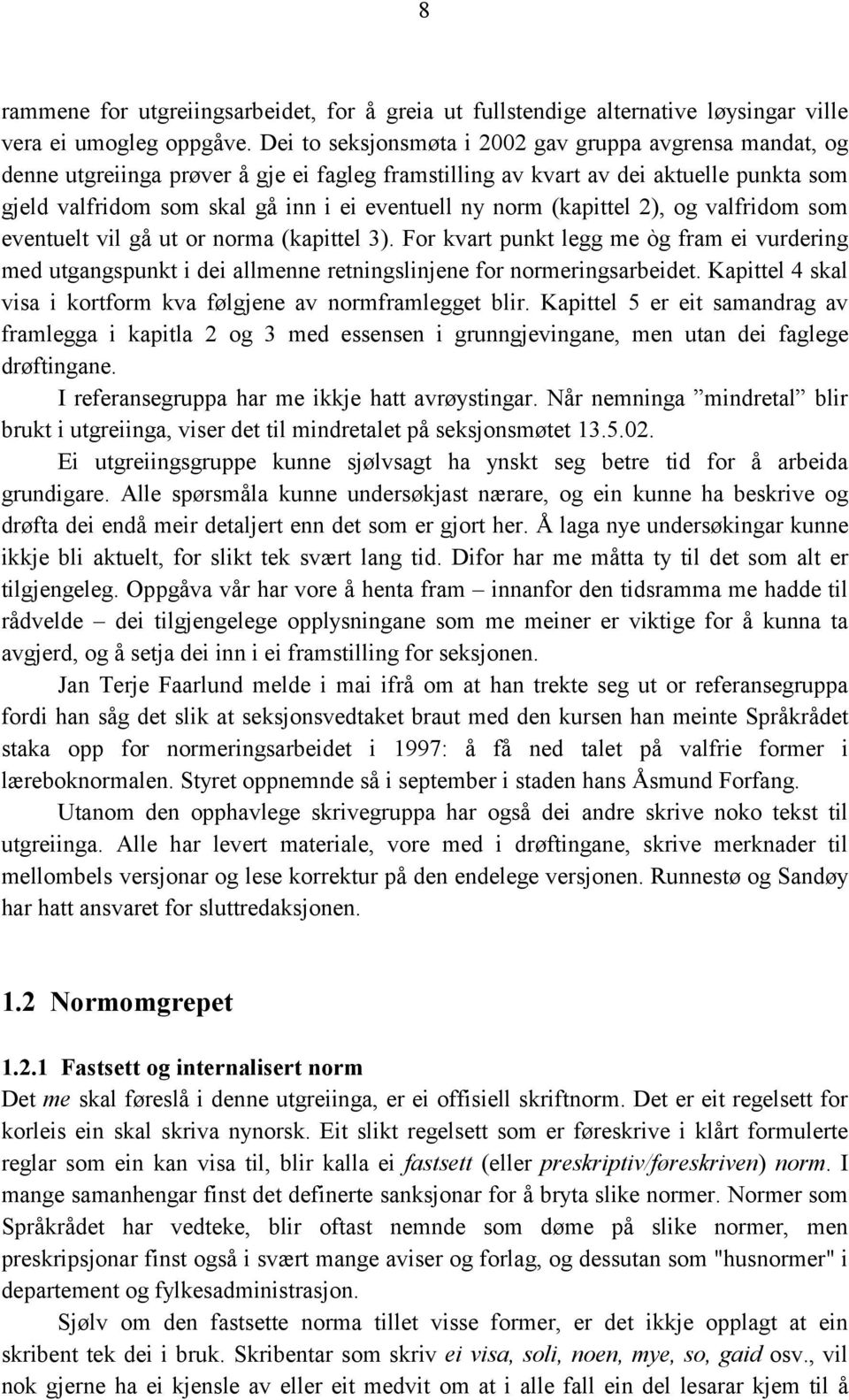 norm (kapittel 2), og valfridom som eventuelt vil gå ut or norma (kapittel 3). For kvart punkt legg me òg fram ei vurdering med utgangspunkt i dei allmenne retningslinjene for normeringsarbeidet.