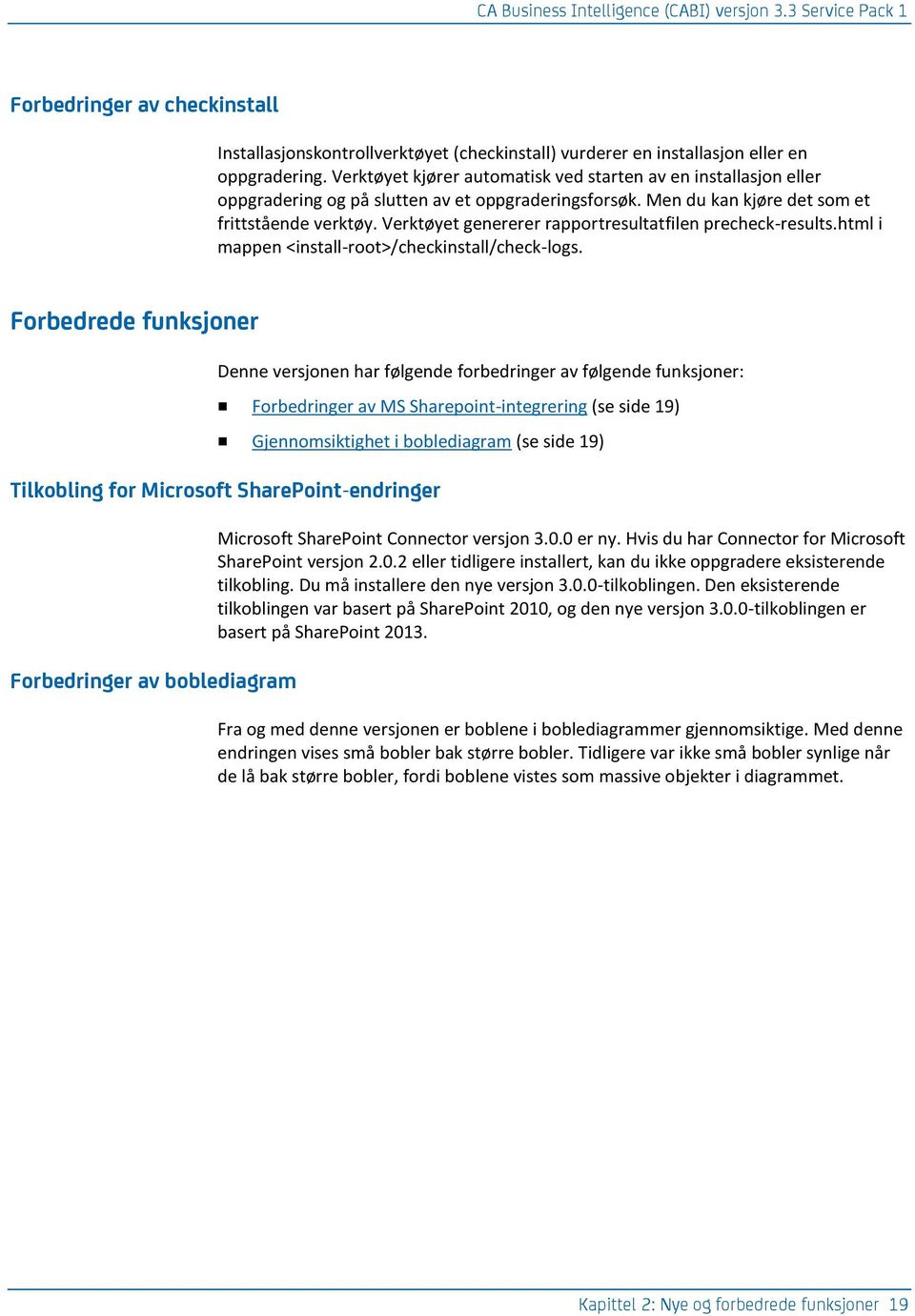 Verktøyet genererer rapportresultatfilen precheck-results.html i mappen <install-root>/checkinstall/check-logs.