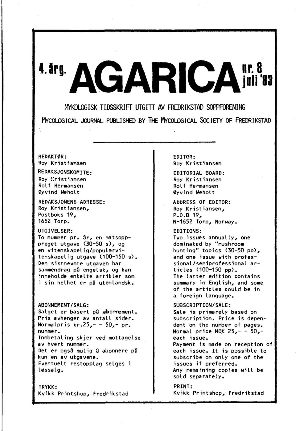 0yvind Weholt REDAKSJONENS ADRESSE: Roy Kristiansen, Postboks 19, 1652 Torp. UTGIVELSER: To nummer pr.