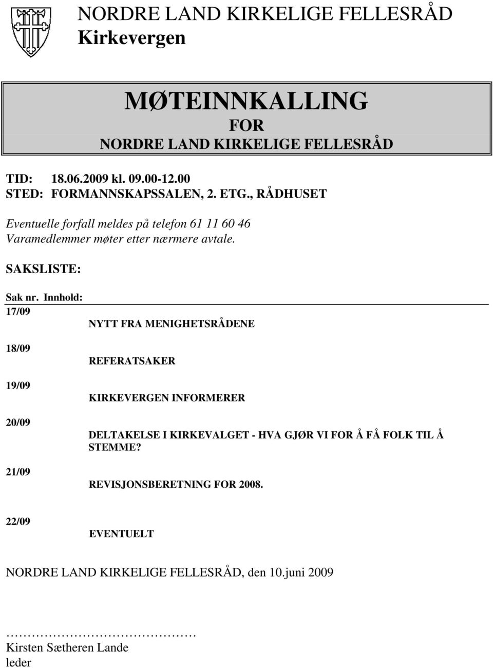 Innhold: 17/09 18/09 19/09 20/09 21/09 NYTT FRA MENIGHETSRÅDENE REFERATSAKER KIRKEVERGEN INFORMERER DELTAKELSE I KIRKEVALGET - HVA