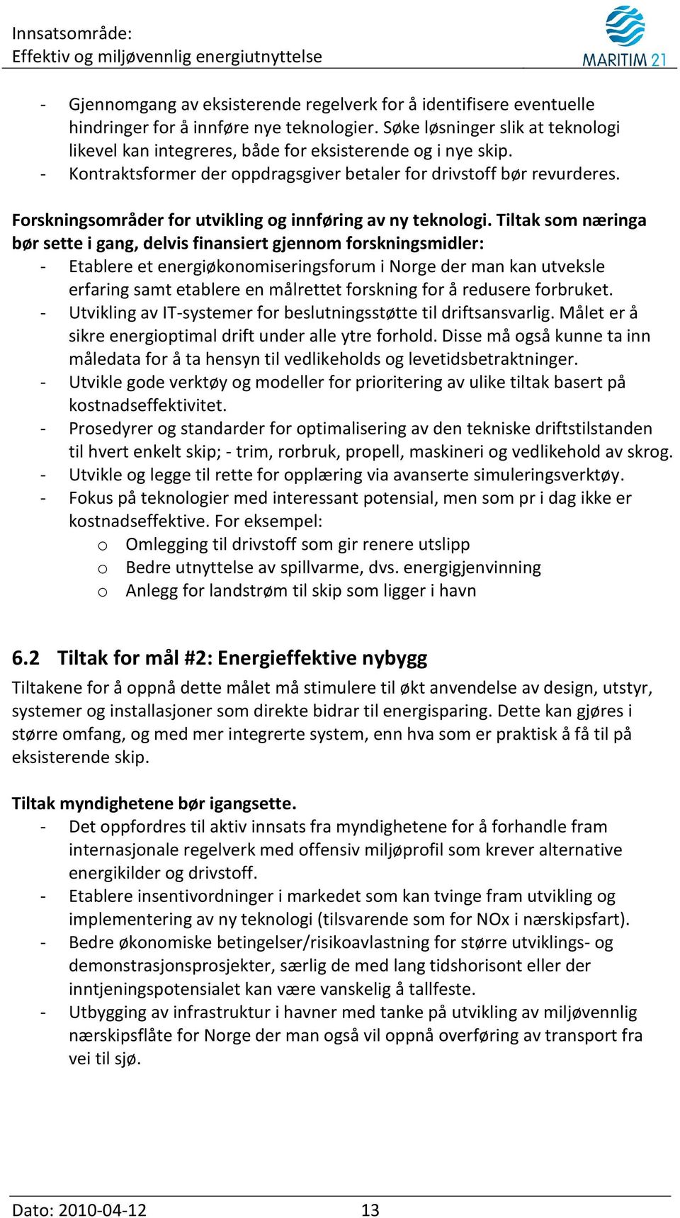 Forskningsområder for utvikling og innføring av ny teknologi.