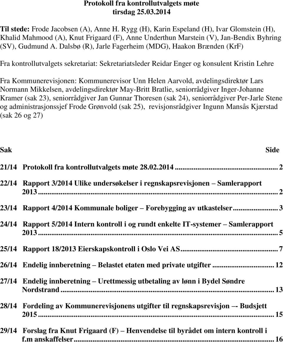 Reidar Enger og konsulent Kristin Lehre Fra Kommunerevisjonen: Kommunerevisor Unn Helen Aarvold, avdelingsdirektør Lars Normann Mikkelsen, avdelingsdirektør May-Britt Bratlie, seniorrådgiver