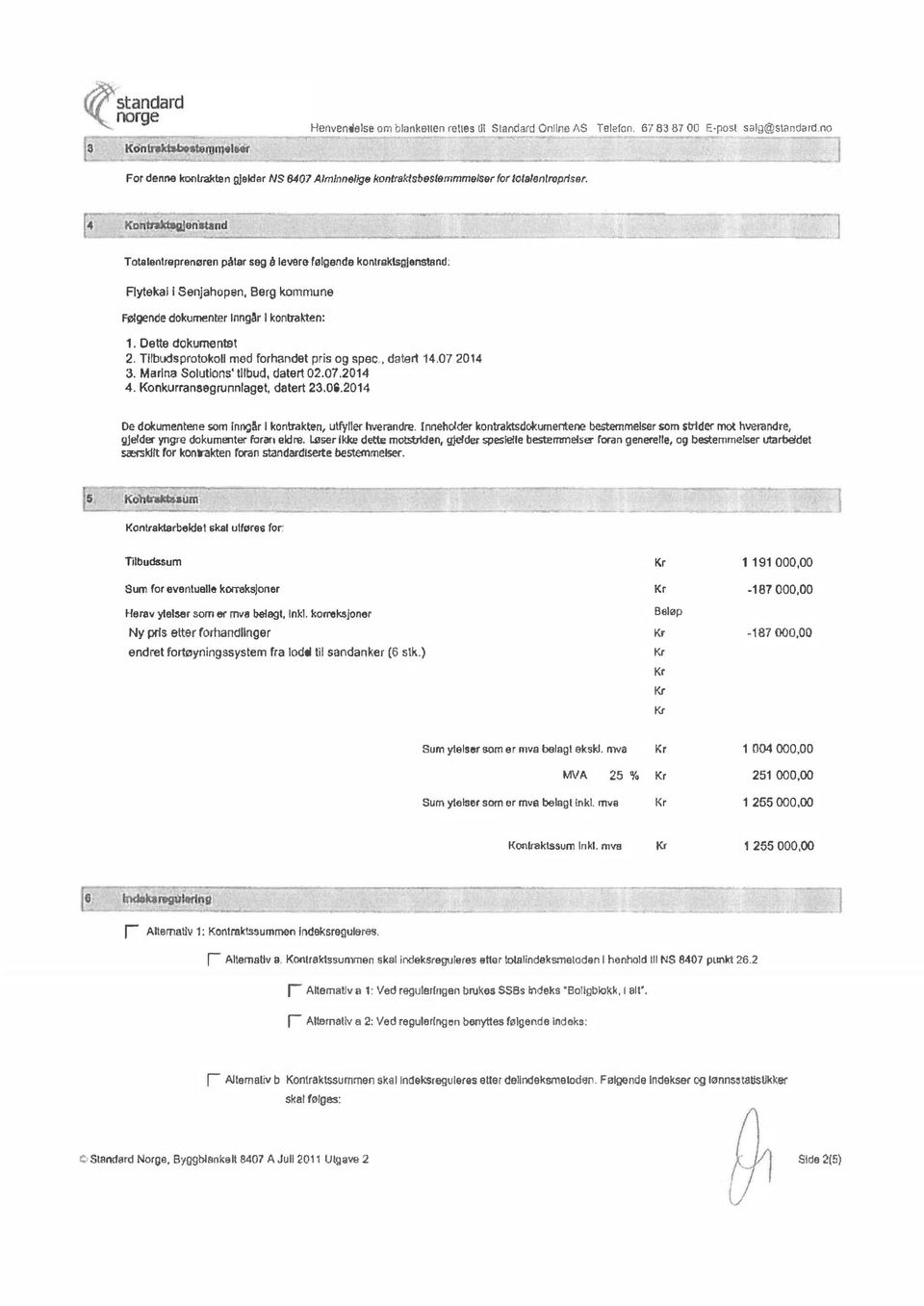 Tllbudsprotokoll med forhandet pris og spee. datert 14.07 2014 3. Marina Solutlons' tllbud, datert 02.07.2014 4. Konkurransegrunnlaget, datert 23.06.