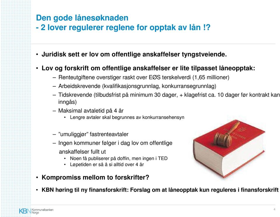 konkurransegrunnlag) Tidskrevende (tilbudsfrist på minimum 30 dager, + klagefrist ca.