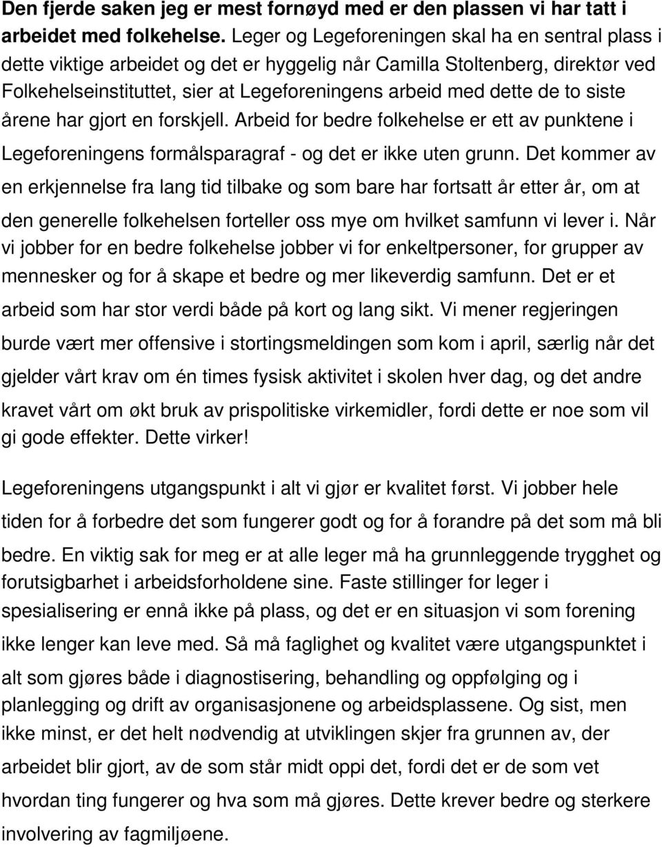 to siste årene har gjort en forskjell. Arbeid for bedre folkehelse er ett av punktene i Legeforeningens formålsparagraf - og det er ikke uten grunn.