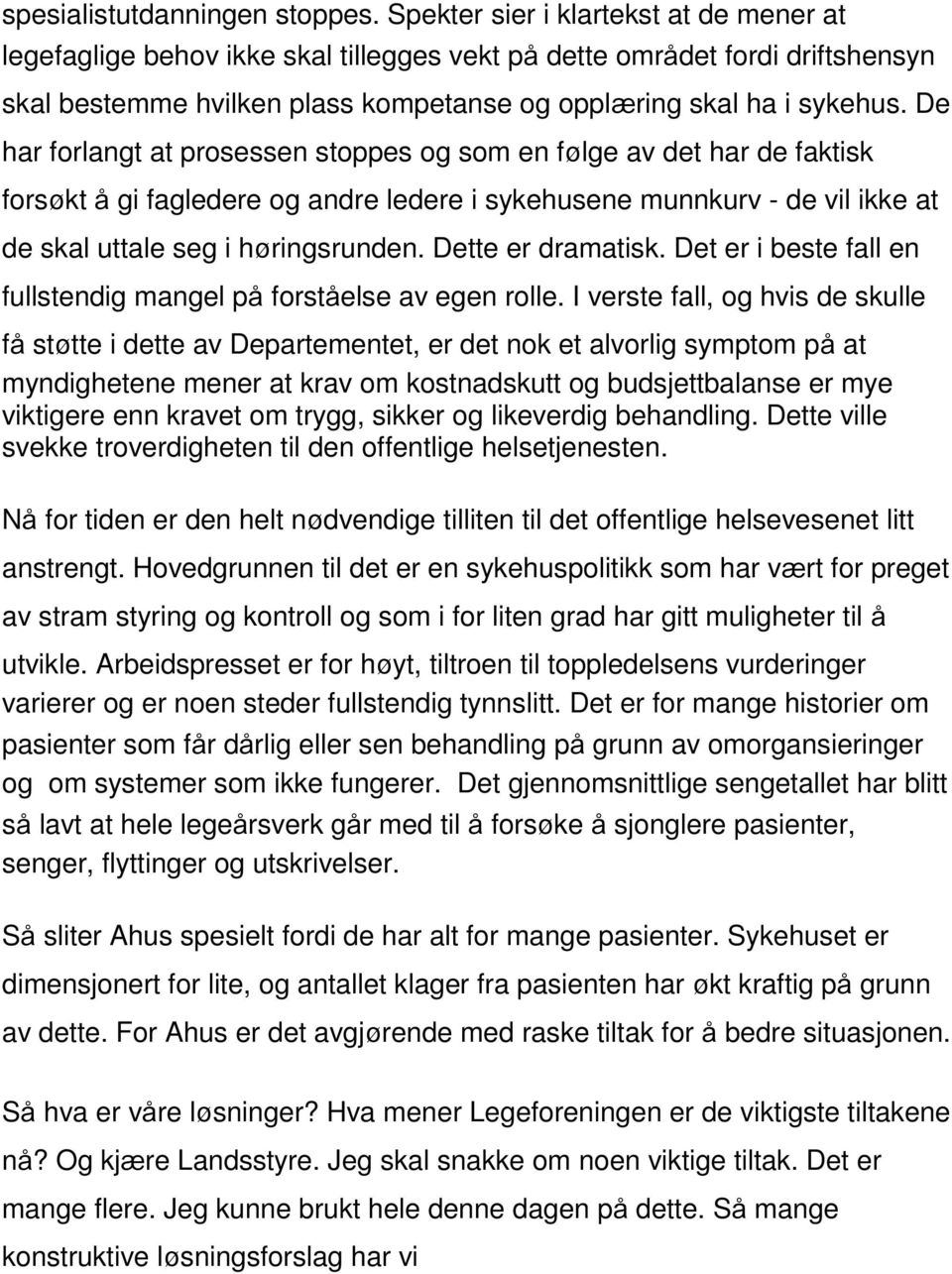 De har forlangt at prosessen stoppes og som en følge av det har de faktisk forsøkt å gi fagledere og andre ledere i sykehusene munnkurv - de vil ikke at de skal uttale seg i høringsrunden.