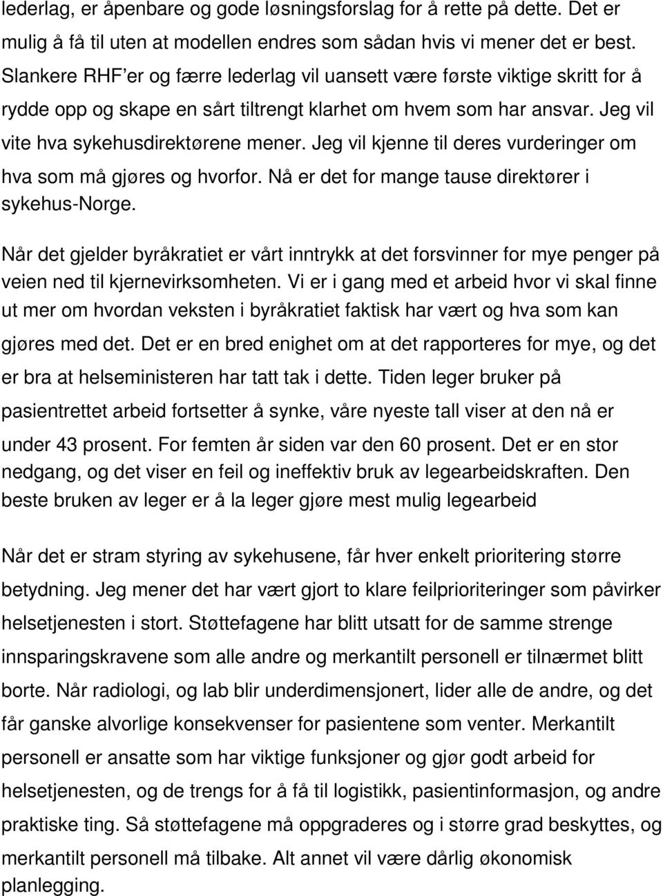 Jeg vil kjenne til deres vurderinger om hva som må gjøres og hvorfor. Nå er det for mange tause direktører i sykehus-norge.