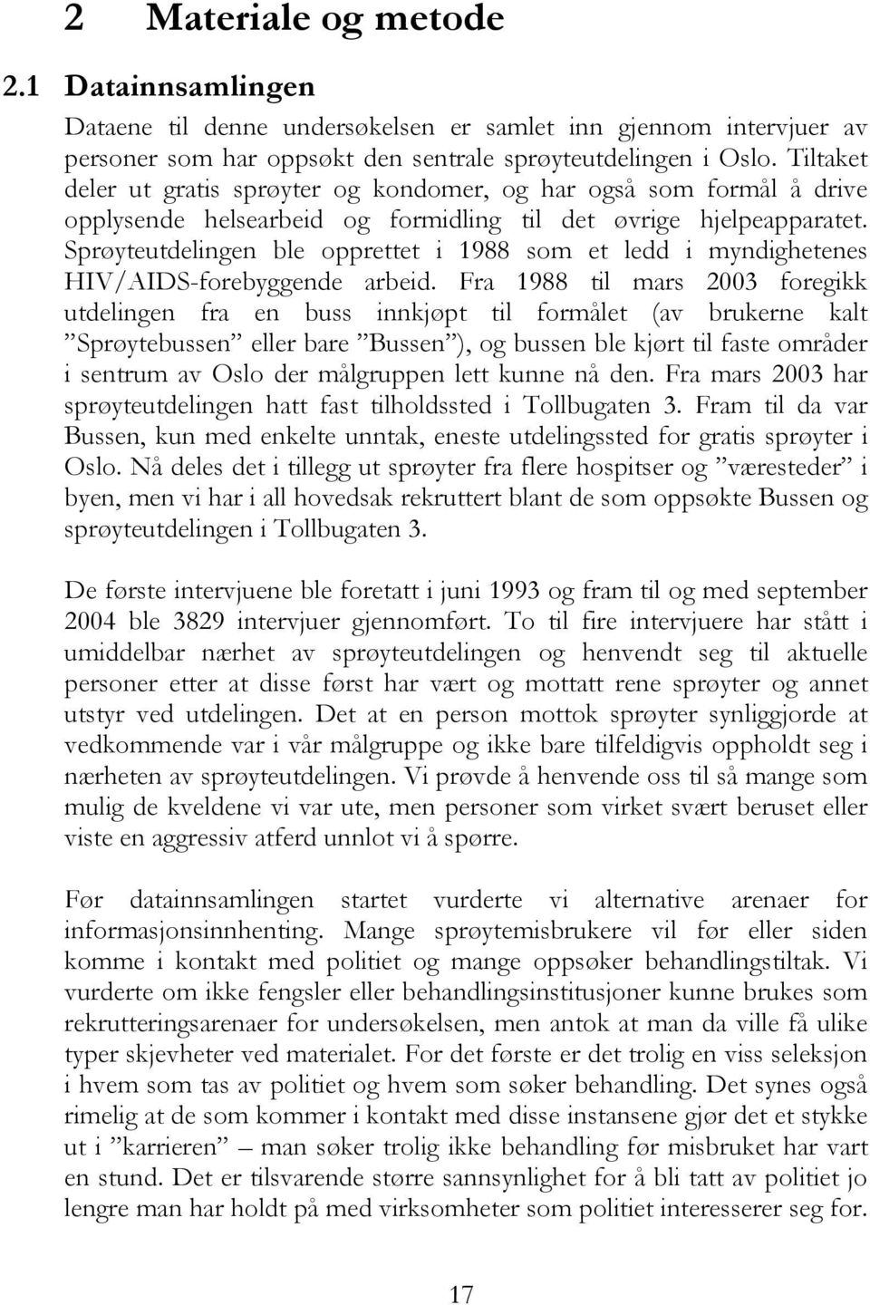 Sprøyteutdelingen ble opprettet i 1988 som et ledd i myndighetenes HIV/AIDS-forebyggende arbeid.