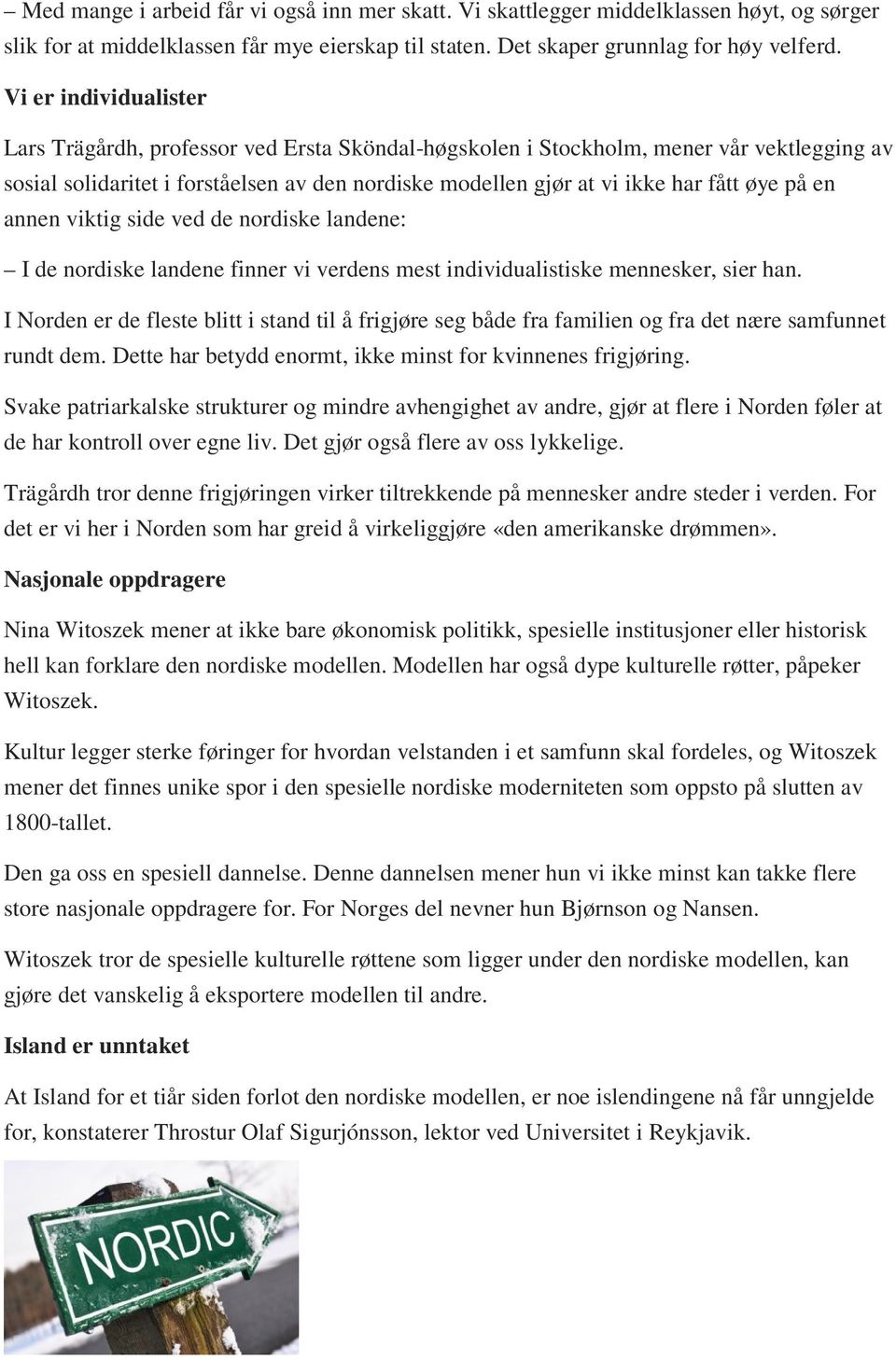 på en annen viktig side ved de nordiske landene: I de nordiske landene finner vi verdens mest individualistiske mennesker, sier han.