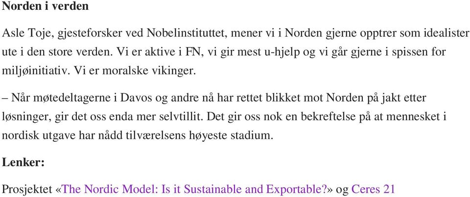 Når møtedeltagerne i Davos og andre nå har rettet blikket mot Norden på jakt etter løsninger, gir det oss enda mer selvtillit.