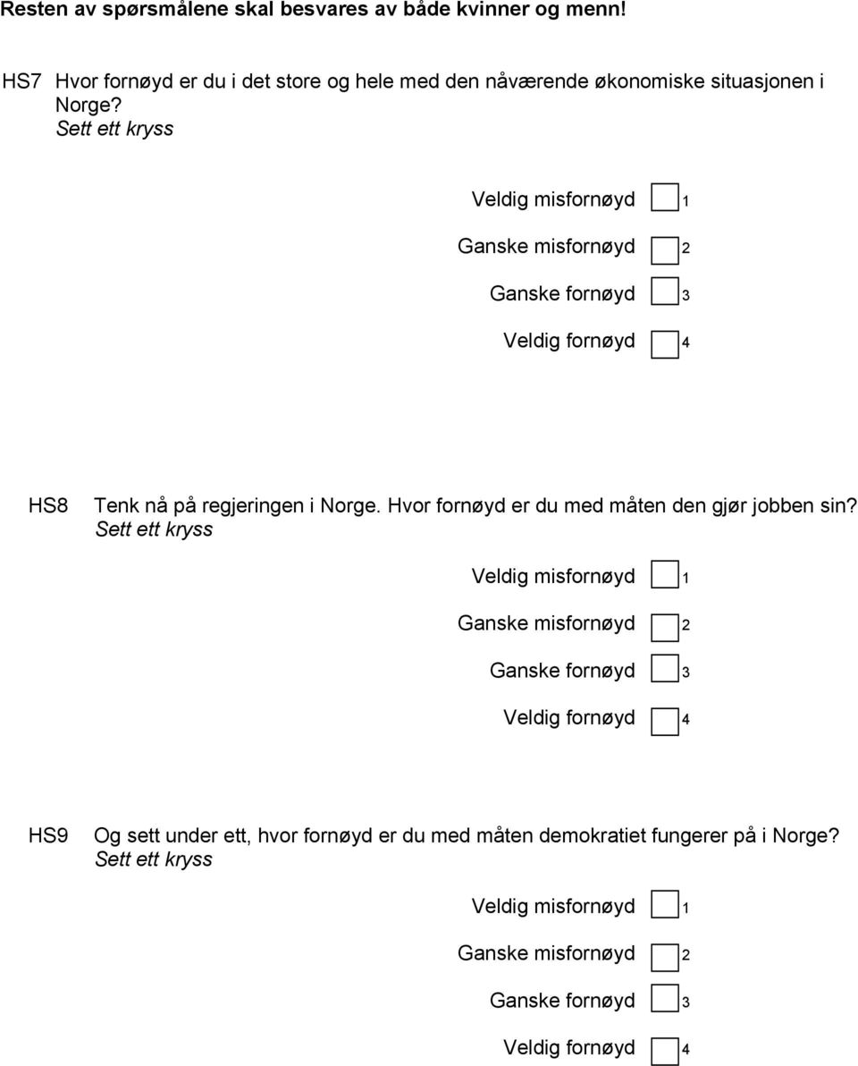 Sett ett kryss Veldig misfornøyd 1 Ganske misfornøyd 2 Ganske fornøyd 3 Veldig fornøyd 4 HS8 Tenk nå på regjeringen i Norge.