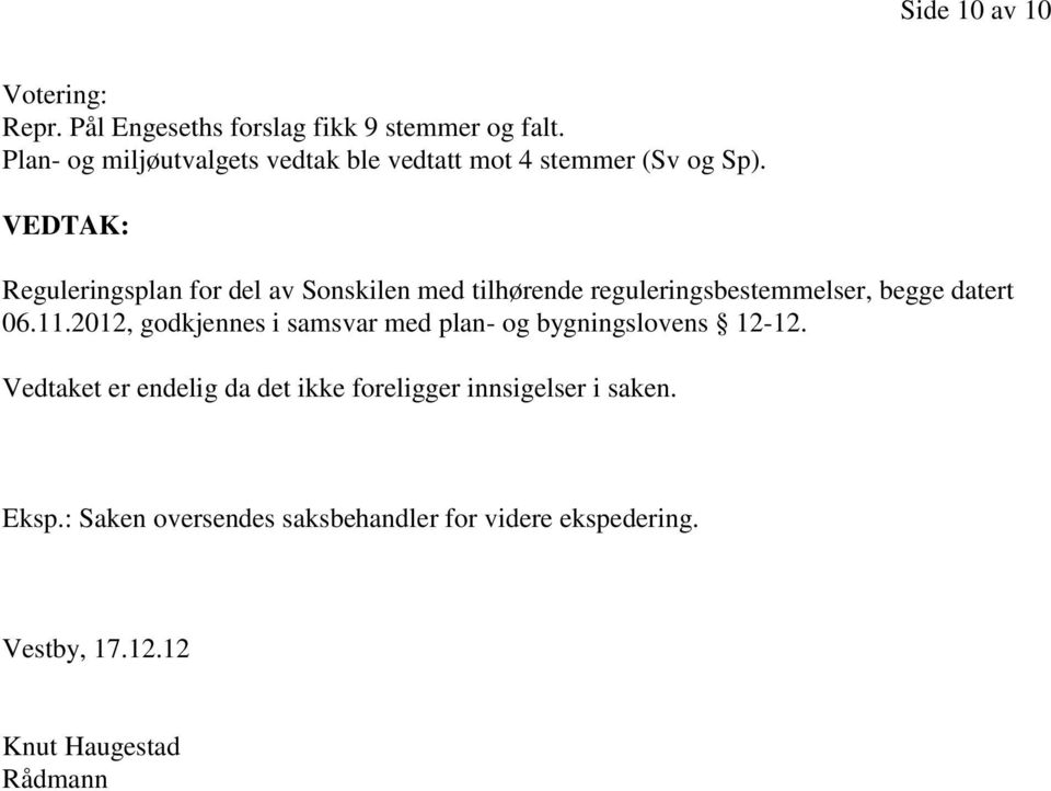 VEDTAK: Reguleringsplan for del av Sonskilen med tilhørende reguleringsbestemmelser, begge datert 06.11.