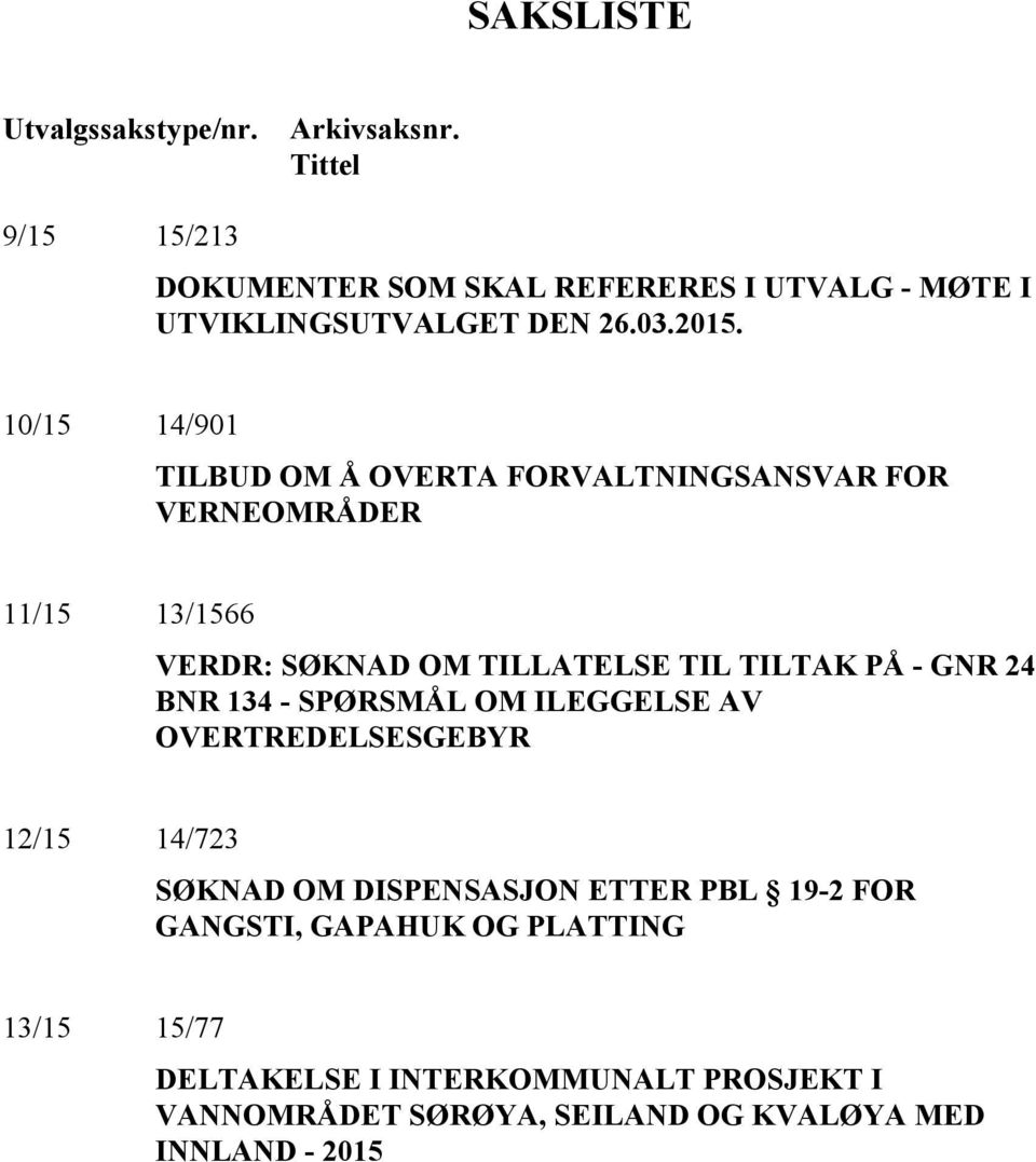 10/15 14/901 TILBUD OM Å OVERTA FORVALTNINGSANSVAR FOR VERNEOMRÅDER 11/15 13/1566 VERDR: SØKNAD OM TILLATELSE TIL TILTAK PÅ - GNR